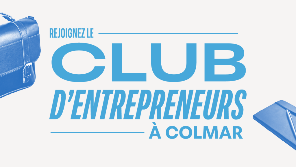 Un club d’entrepreneurs à Colmar ouvert à tous